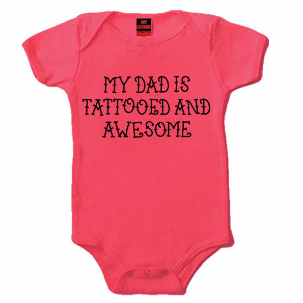 MY DAD IS TATTOED AND AWESOME - BABY GIRL ONESIE